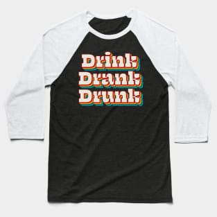 Drink Drank Drunk Baseball T-Shirt